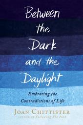 Icon image Between the Dark and the Daylight: Embracing the Contradictions of Life