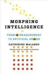 Icon image Morphing Intelligence: From IQ Measurement to Artificial Brains