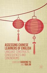 Icon image Assessing Chinese Learners of English: Language Constructs, Consequences and Conundrums