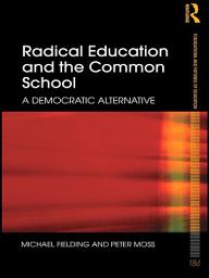 Icon image Radical Education and the Common School: A Democratic Alternative