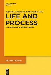 Icon image Life and Process: Towards a New Biophilosophy