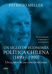 Icon image Un siglo de economía política chilena (1890-1990): Un clásico de las ciencias sociales