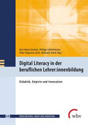 Icon image Digital Literacy in der beruflichen Lehrer:innenbildung: Didaktik, Empirie und Innovation