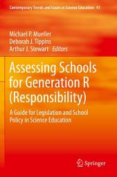 Icon image Assessing Schools for Generation R (Responsibility): A Guide for Legislation and School Policy in Science Education