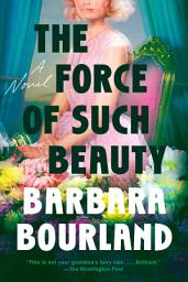 Icon image The Force of Such Beauty: A Novel