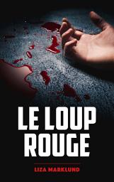 Icon image Le loup rouge - Une enquête d'Annika Bengtzon