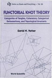 Icon image Functorial Knot Theory: Categories Of Tangles, Coherence, Categorical Deformations And Topological Invariants