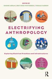 Icon image Electrifying Anthropology: Exploring Electrical Practices and Infrastructures