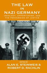 Icon image The Law in Nazi Germany: Ideology, Opportunism, and the Perversion of Justice