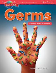 Icon image Your World: Germs: Addition and Subtraction: Read Along or Enhanced eBook