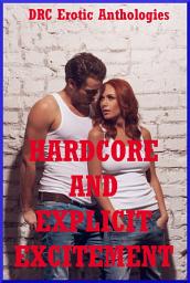 Icon image Hardcore and Explicit Excitement: Ten Explicit Erotica Stories