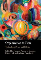 Icon image Organization as Time: Technology, Power and Politics