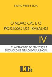 Icon image O Novo CPC e o Processo do Trabalho: Cumprimento de sentença e Execução de Título Extrajudicial