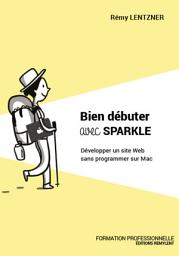 Icon image Bien débuter avec Sparkle: Développer un site Web sans programmer sur Mac