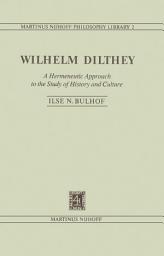 Icon image Wilhelm Dilthey: A Hermeneutic Approach to the Study of History and Culture