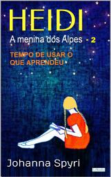 Icon image HEIDI A Menina dos Alpes - Livro Ilustrado 2: Tempo de usar o que aprendeu