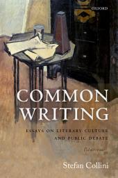 Icon image Common Writing: Essays on Literary Culture and Public Debate