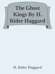 Icon image The Ghost Kings By H. Rider Haggard: Popular Books by H. Rider Haggard : All times Bestseller Demanding Books