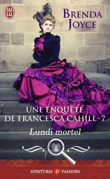 Icon image Une enquête de Francesca Cahill (Tome 7) - Lundi mortel