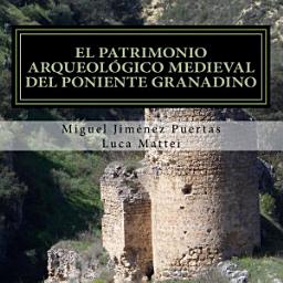 Icon image El patrimonio arqueológico medieval del Poniente granadino: Comarcas de Alhama, Loja y Los Montes Occidentales