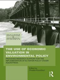 Icon image The Use of Economic Valuation in Environmental Policy: Providing Research Support for the Implementation of EU Water Policy Under Aquastress