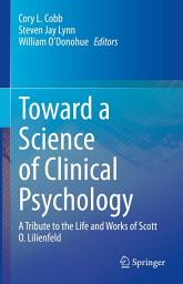 Icon image Toward a Science of Clinical Psychology: A Tribute to the Life and Works of Scott O. Lilienfeld