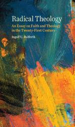 Icon image Radical Theology: An Essay on Faith and Theology in the Twenty-First Century