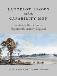 Icon image Lancelot Brown and the Capability Men: Landscape Revolution in Eighteenth-century England