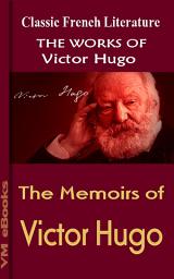 Icon image The Memoirs of Victor Hugo: Works Of Hugo