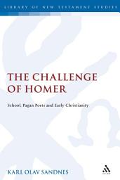 Icon image The Challenge of Homer: School, Pagan Poets and Early Christianity