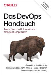 Icon image Das DevOps-Handbuch: Teams, Tools und Infrastrukturen erfolgreich umgestalten, Ausgabe 2