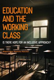 Icon image Education and the working class: Is there a hope for an inclusive approach?