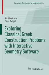 Icon image Exploring Classical Greek Construction Problems with Interactive Geometry Software