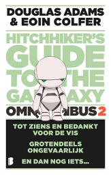 Icon image The hitchhiker's Guide to the Galaxy - omnibus 2: Tot ziens en bedankt voor de vis, Grotendeels ongevaarlijk en En dan nog iets...