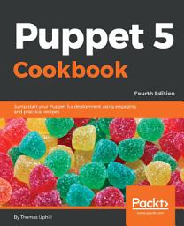 Icon image Puppet 5 Cookbook: Jump start your Puppet 5.x deployment using engaging and practical recipes, 4th Edition, Edition 4