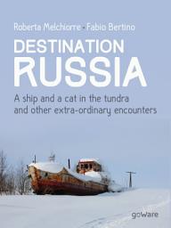 Icon image Destination Russia. A ship and a cat in the tundra and other extra-ordinary encounters