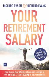 Icon image YOUR RETIREMENT SALARY: How to use your lifetime of pension savings to pay yourself an income in your retirement