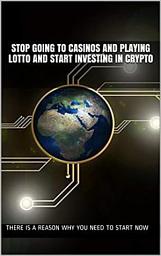 Icon image STOP going to Casinos and Playing Lotto And Start Investing In Crypto