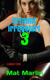 Icon image Crimini irregolari: Volume 3