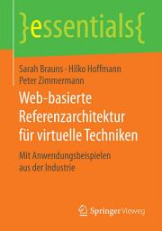 Icon image Web-basierte Referenzarchitektur für virtuelle Techniken: Mit Anwendungsbeispielen aus der Industrie