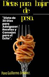 Icon image Dietas para bajar de peso.: "Dieta de 30 Días para Adelgazar: Recetas y Consejos para el Éxito"