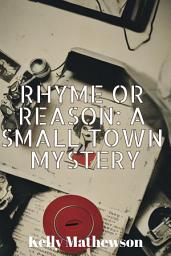 Icon image Rhyme or Reason: A Small Town Mystery