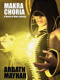 Icon image Makra Choria: A Novel of High Fantasy