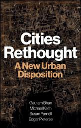 Icon image Cities Rethought: A New Urban Disposition