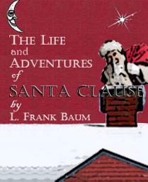 Icon image The Life and Adventures of Santa Claus (Illustrated)