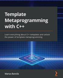 Icon image Template Metaprogramming with C++: Learn everything about C++ templates and unlock the power of template metaprogramming