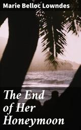 Icon image The End of Her Honeymoon: A Twisted Honeymoon Betrayal: A Psychological Thriller of Deception and Dark Secrets