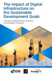 Icon image The Impact of Digital Infrastructure on the Sustainable Development Goals: A Study for Selected Latin American and Caribbean Countries