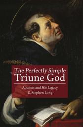 Icon image The Perfectly Simple Triune God: Aquinas and His Legacy