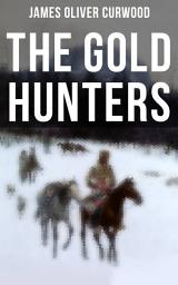 Icon image The Gold Hunters: Western Mystery: A Dangerous Treasure Hunt and the Story of Life and Adventure in the Hudson Bay Wilds